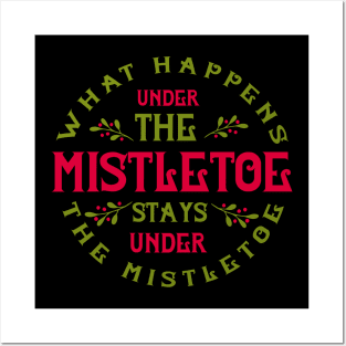 What happens under the mistletoe stays under the mistletoe Posters and Art